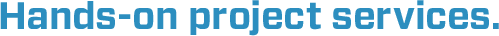 Hands-on project services.
            For hands-off project managers.